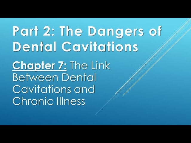 Part 2. Chapter 7: The Link Between Dental Cavitations And Chronic Illness Video Thumbnail