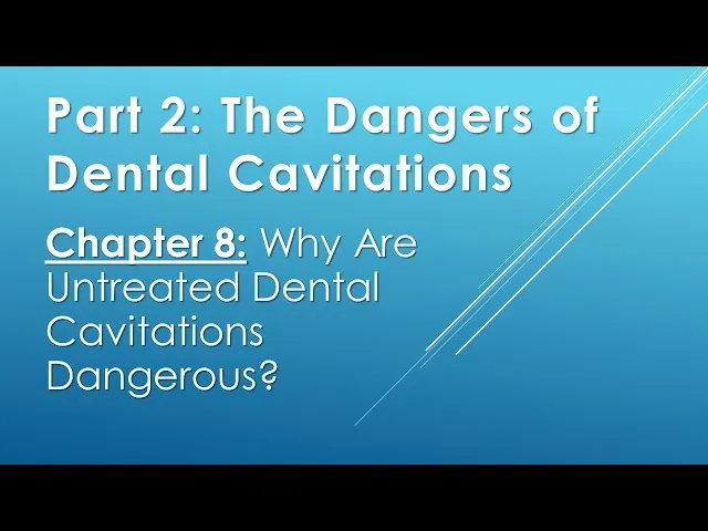 Part 2. Chapter 8: Why Are Untreated Dental Cavitations Dangerous? Video Thumbnail