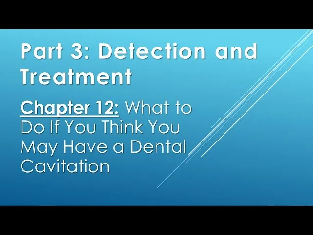 Part 3. Chapter 12: What To Do If You Think You May Have A Dental Cavitation Video Thumbnail