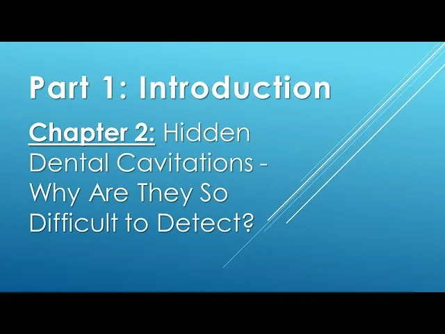 Part 1 Chapter 2: Dental Cavitations: Why Are They So Difficult To Detect? Video Thumbnail