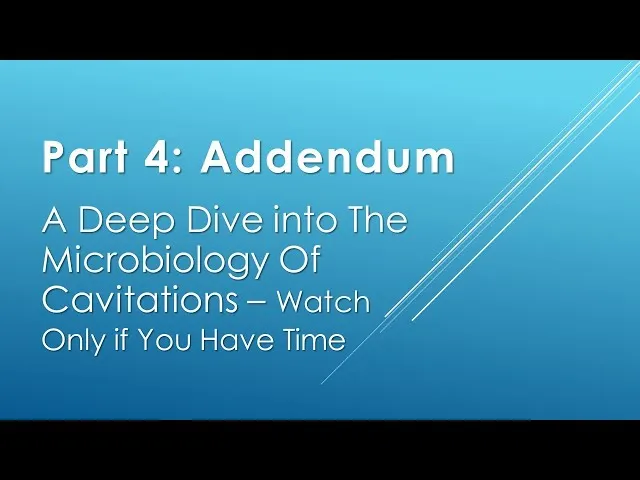 Addendum: A Deep Dive Into The Microbiology Of Cavitations – Watch Only If You Have Time Video Thumbnail